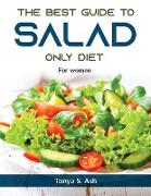 The Best Guide to Salad Only Diet: For women