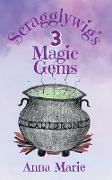 Scragglywig's 3 Magic Gems