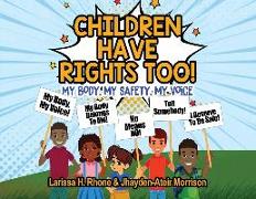 Children Have Rights Too!: A book to teach children about body ownership, safety, and using their voice