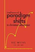 Brief History of Paradigm Shifts in Christian Education