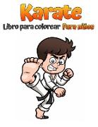 Libro para colorear de karate para niños: Páginas para colorear de artes marciales para niños y niñas de 4 a 8 años y de 5 a 12 años