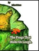 The Frogs That Make Us Laugh