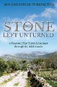 No Stone Left Unturned: A Fourteen Year Travel Adventure through the Bible Lands