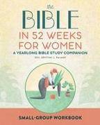 Small Group Workbook: The Bible in 52 Weeks for Women