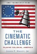 The Cinematic Challenge - Volume 3: Filming Colonial America the International Era 1976-2020