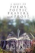 A Book of POEMS, POETIC PRAYERS, AND PROSE