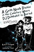 A Goth Noob Picnic in the Cemetery Where DJ Dumbshit is Buried: How I Learned to be Myself While Hanging Around Barefoot