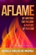 Aflame: Re-Igniting the Passion & Pursuit of Purpose