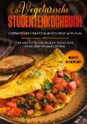 Das vegetarische Studentenkochbuch - vegetarischer Genuss für mehr Energie im Studium: 100 Gerichte für vollen Fokus und regelmäßige Mahlzeiten | Inklusive Wochenplaner
