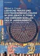 Ludische Praxis und Kontingenzbewältigung im Spielebuch Alfons' X. und anderen Quellen des 13. Jahrhunderts