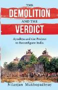 THE DEMOLITION AND THE VERDICT AYODHYA AND THE PROJECT TO RECONFIGURE INDIA