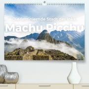Machu Picchu - Die faszinierende Stadt der Inka. (Premium, hochwertiger DIN A2 Wandkalender 2022, Kunstdruck in Hochglanz)