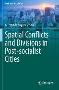 Spatial Conflicts and Divisions in Post-socialist Cities