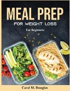 Meal Prep for Weight Loss: For Beginners