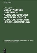 Vollständiges lateinisch-althochdeutsches Wörterbuch zur althochdeutschen Isidor-Übersetzung