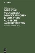 Deutsche Volkslieder demokratischen Charakters aus sechs Jahrhunderten