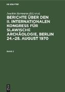 Berichte über den II. Internationalen Kongreß für Slawische Archäologie, Berlin 24.¿28. August 1970. Band 2
