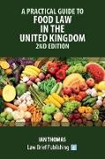 A Practical Guide to Food Law in the United Kingdom - 2nd Edition