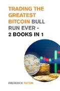 Trading the Greatest Bitcoin Bull Run Ever - 2 Books in 1