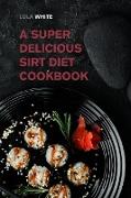 A Super Delicious Sirt Diet Cookbook