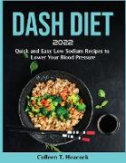 Dash Diet 2022: Quick and Easy Low Sodium Recipes to Lower Your Blood Pressure