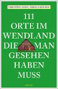 111 Orte im Wendland, die man gesehen haben muss