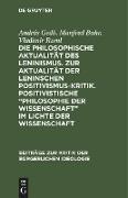 Die philosophische Aktualität des Leninismus. Zur Aktualität der Leninschen Positivismus-Kritik. Positivistische ¿Philosophie der Wissenschaft¿ im Lichte der Wissenschaft