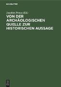 Von der archäologischen Quelle zur historischen Aussage