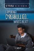 I Am Being Cyberbullied...What's Next?