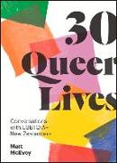 30 Queer Lives: Conversations with Lgbtqia+ New Zealanders