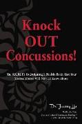 Knock OUT Concussions: The SECRETS To Designing A Healthy Brain That Your Medical Doctor Will NEVER Know!