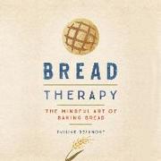 Bread Therapy: The Mindful Art of Baking Bread