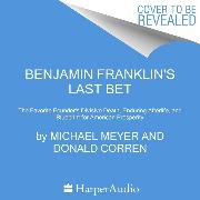 Benjamin Franklin's Last Bet Unabridged POD