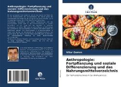 Anthropologie: Fortpflanzung und soziale Differenzierung und das Nahrungsmittelverzeichnis