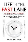 Life in the Fast Lane The Complete Guide to Fasting. Unlock the Secrets of Weight Loss, Reset Your Metabolism and Benefit from Better Health with Intermittent Fasting