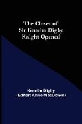 The Closet of Sir Kenelm Digby Knight Opened