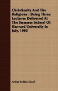 Christianity and the Religions: Being Three Lectures Delivered at the Summer School of Harvard University in July, 1908