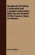 Handbook of British, Continental and Canadian Universities, with Special Mention of the Courses Open to Women