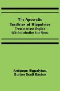 The Apostolic Tradition of Hippolytus, Translated into English with Introduction and Notes