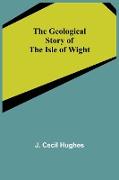The Geological Story of the Isle of Wight