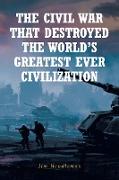 The Civil War That Destroyed The World's Greatest Ever Civilization