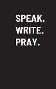 SPEAK. WRITE. PRAY
