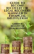 GUIDE TO BECOME RECOVERY OR LEGAL RECOVERY MANAGER IN FINANCIAL INSTITUTION