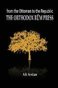 FROM THE OTTOMAN TO THE REPUBLIC, THE ORTHODOX RÛM PRESS