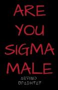 ARE YOU SIGMA MALE