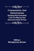Communism and Christianism, Analyzed and Contrasted from the Marxian and Darwinian Points of View