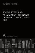 Assimilation and Association in French Colonial Theory 1890¿1914