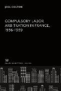 Compulsory Labor Arbitration in France, 1936-1939