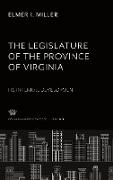 The Legislature of the Province of Virginia Its Internal Development