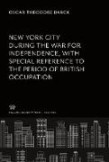 New York City During the War for Independence With Special Reference to the Period of British Occupation